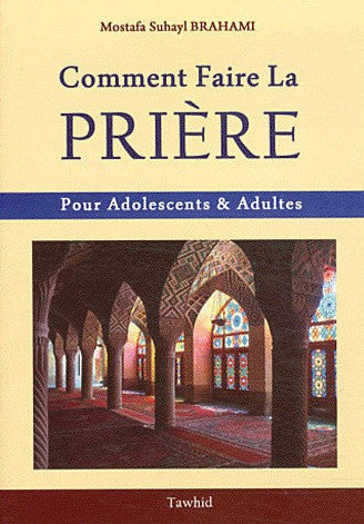 Comment Faire La Prière - Pour adolescents & adultes