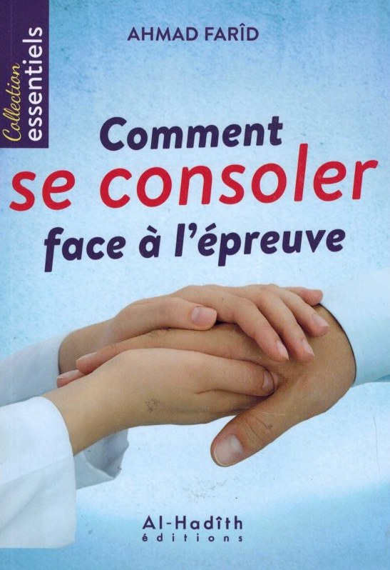 COMMENT SE CONSOLER FACE À L'ÉPREUVE - AHMAD FARÎD - AL-HADITH