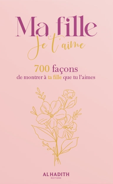 MA FILLE JE T’AIME 700 FAÇONS DE MONTRER À TA FILLE QUE TU L’AIMES