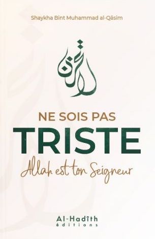 Ne Sois Pas Triste Allah Est Ton Seigneur, De Shaykha Bint Muhammad Al-Qâsim